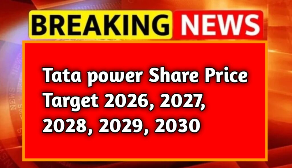 Tata power Share Price Target 2026, 2027, 2028, 2029, 2030 – टाटा पावर शेयर कहां तक जा सकता है पूरी जानकारी