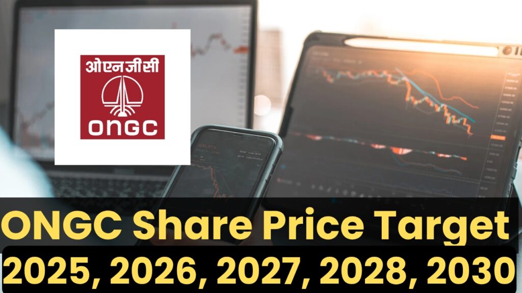 ONGC Share Price Target 2025, 2026, 2027, 2028, 2030 – क्या दे सकता है शानदार रिटर्न? पूरी रिपोर्ट पढ़ें