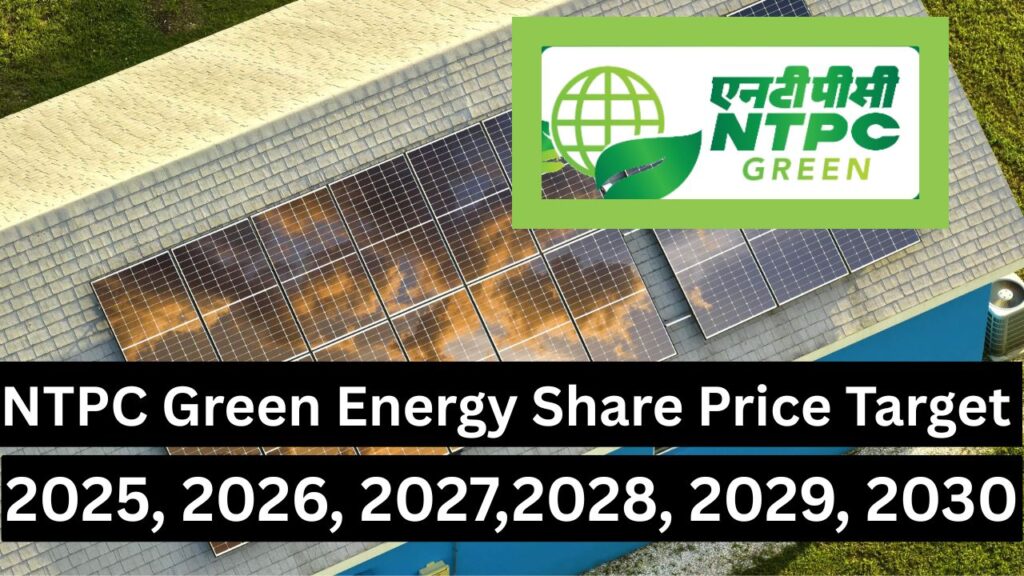 NTPC Green Energy Share Price Target 2025, 2026, 2027,2028, 2029, 2030 Best Anylisis